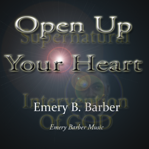 Open Up Your Heart, by Emery B. Barber (Single)