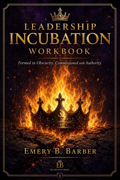 Leadership Incubator Intensive Workbook by Emery B. Barber 