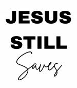 Jesus Still Saves | Digital design download